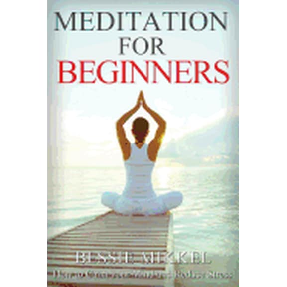 Meditation for Beginners: How to Calm your Mind and Reduce Stress, (Paperback)