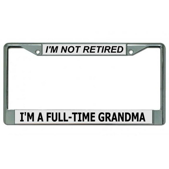 Not Retired Full Time Grandma Chrome License Plate Frame