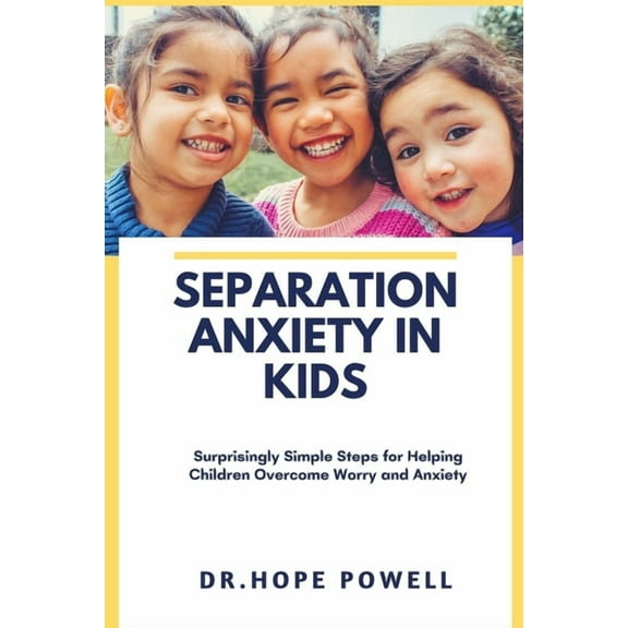 Separation Anxiety in Kids: Surprisingly Simple Steps for Helping Children Overcome Worry and Anxiety (Paperback)