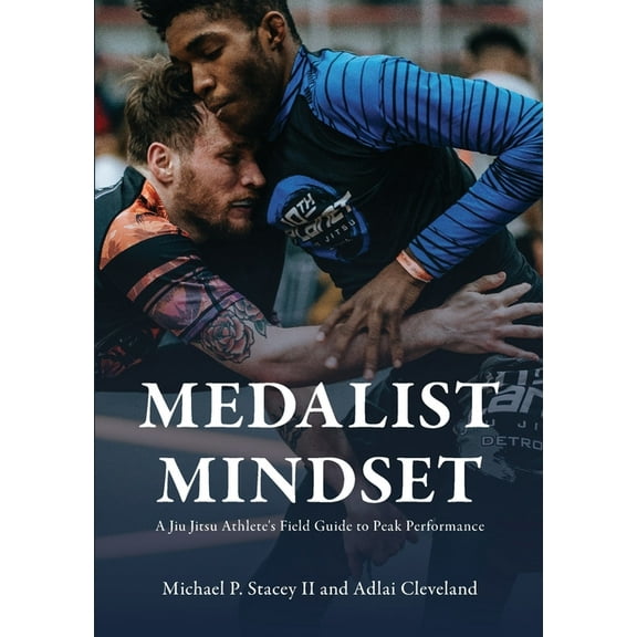 Medalist Mindset: A Jiu Jitsu Athlete's Field Guide to Peak Performance, (Paperback)