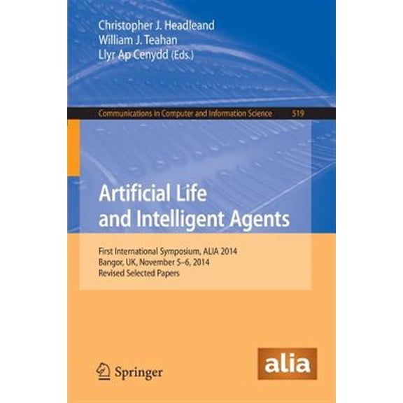 Pre-Owned Communications in Computer and Information Science: Artificial Life and Intelligent Agents: First International Symposium, Alia 2014, Bangor, Uk, November 5-6, 2014. Revised Selected Papers (Paperback