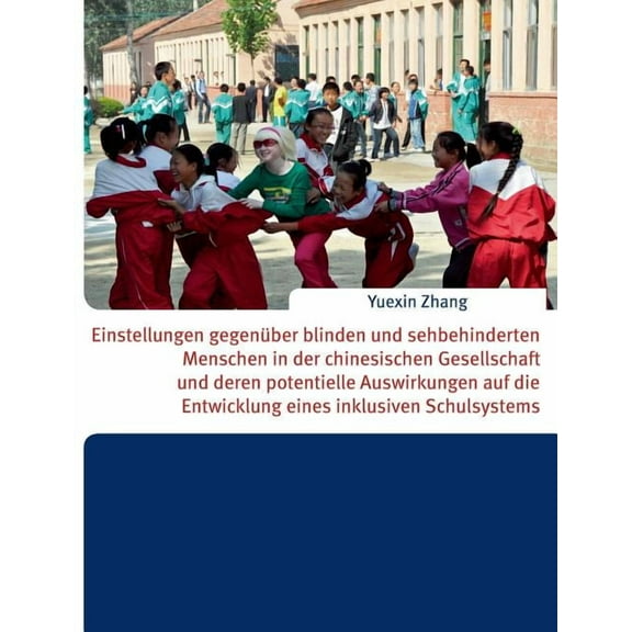 Einstellungen gegenÃ¼ber blinden und sehbehinderten Menschen in der chinesischen Gesellschaft und deren potentielle Auswi, (Paperback)