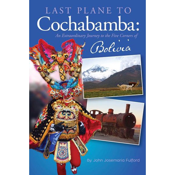 Last Plane to Cochabamba: An Extraordinary Journey to the Five Corners of Bolivia (Paperback)