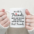 thumbnail image 2 of Friends Coffee Mug, We''ll Be Friends Until We''re Old And Senile, Then We Will Be New Best Friends Tea Cup, 11 Oz Bone China White, 2 of 6