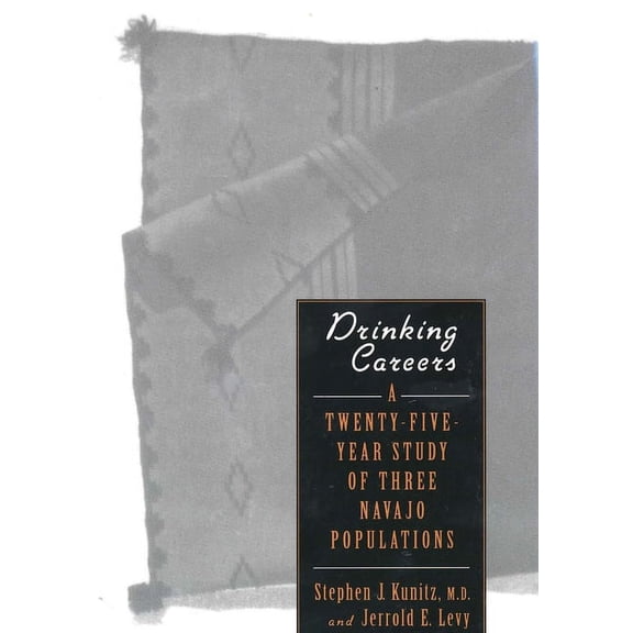 Drinking Careers : A Twenty-Five Year Study of Three Navajo Populations (Hardcover)