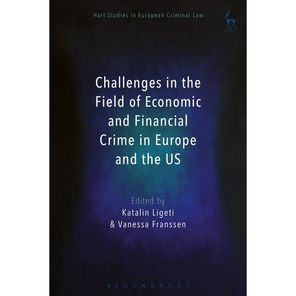 Hart Studies in European Criminal Law Challenges in the Field of Economic and Financial Crime in Europe and the Us, Book 2, (Hardcover)