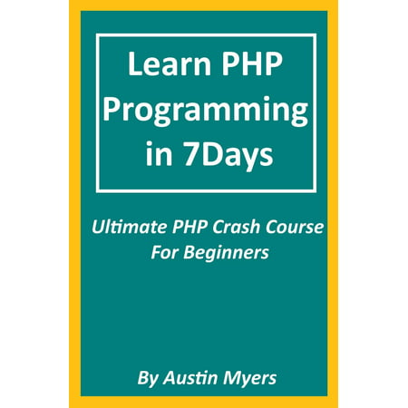 Learn PHP Programming in 7Days: Ultimate PHP Crash Course For Beginners -