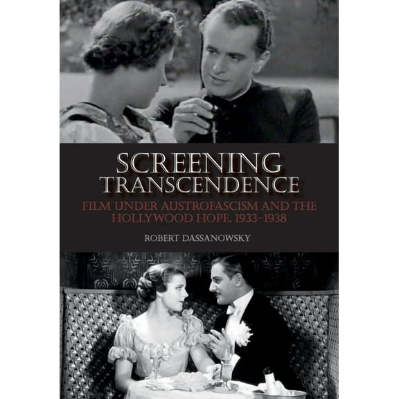 Screening Transcendence: Film Under Austrofascism and the Hollywood Hope, 1933-1938, (Hardcover)