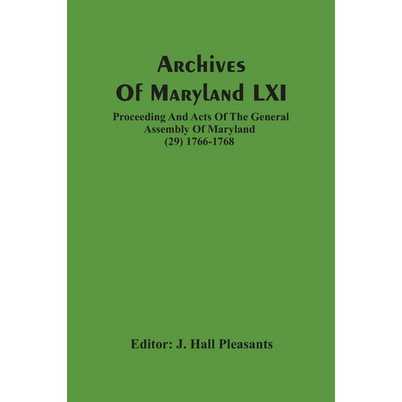 Archives Of Maryland LXI; Proceeding And Acts Of The General Assembly Of Maryland (29) 1766-1768, (Paperback)