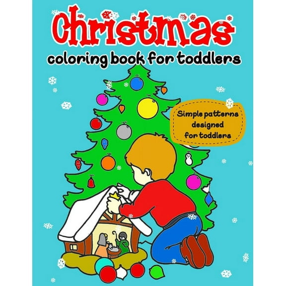 Christmas Coloring Book for Toddlers: Simple patterns specially designed for Toddlers & Kids Ages 1-3, 50 beautiful illustrators (Paperback)