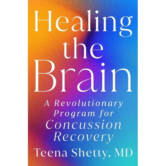 Healing the Brain: A Revolutionary Program for Concussion Recovery, (Hardcover)