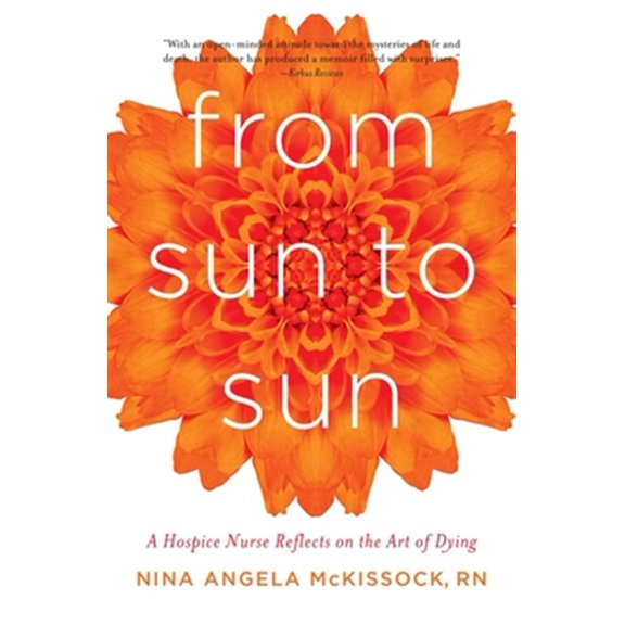 Pre-Owned From Sun to Sun : A Hospice Nurse Reflects on the Art of Dying (Paperback)