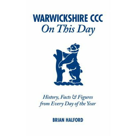 Warwickshire CCC On This Day : History, Facts & Figures from Every Day of the