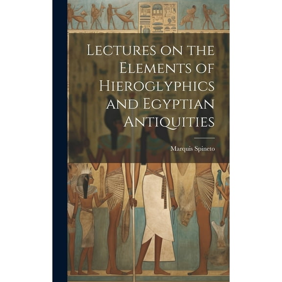 Lectures on the Elements of Hieroglyphics and Egyptian Antiquities (Hardcover)