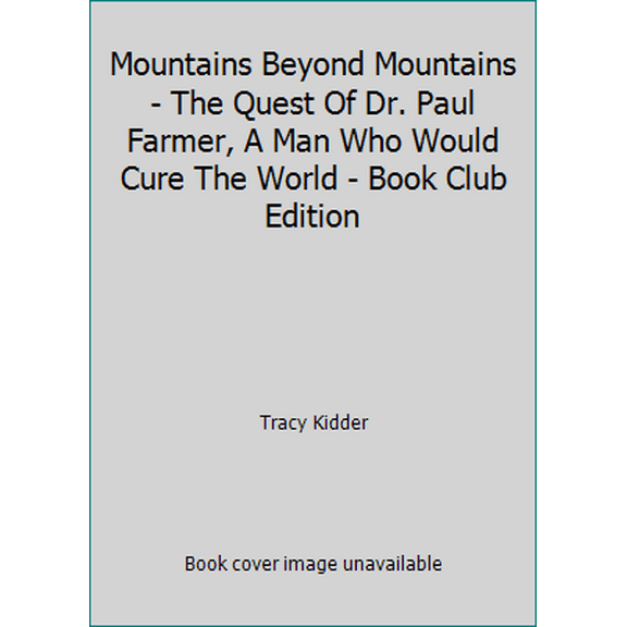 Pre-Owned Mountains Beyond Mountains - The Quest Of Dr. Paul Farmer, A Man Who Would Cure The World - Book Club Edition (Paperback) 0965491765 9780965491761