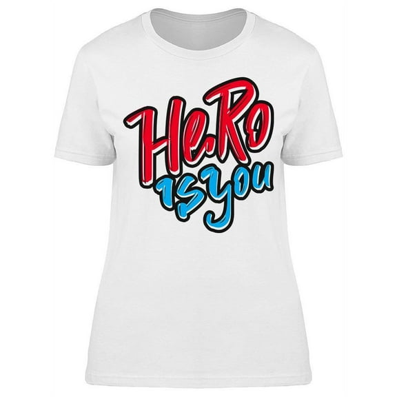 Hero Is You T-Shirt Women -Image by Shutterstock, Female XX-Large