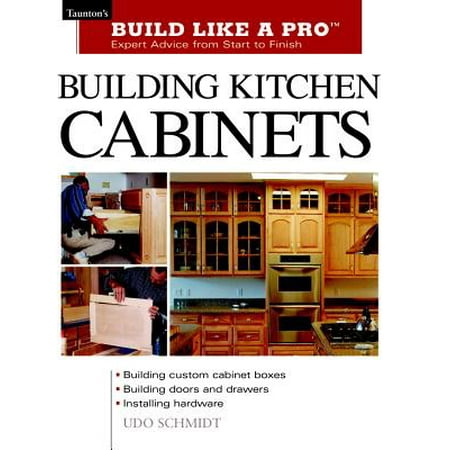 Building Cabinets - Building Kitchen Cabinets : Taunton's Blp: Expert Advice from Start to Finish