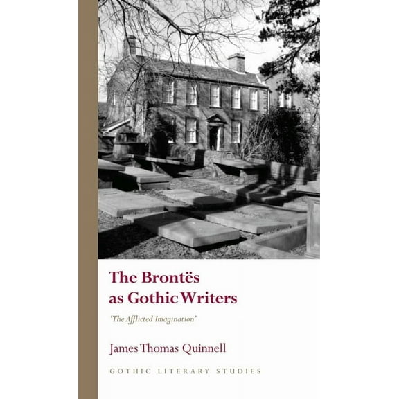 The BrontÃ«s as Gothic Writers: The Afflicted Imagination, (Hardcover)