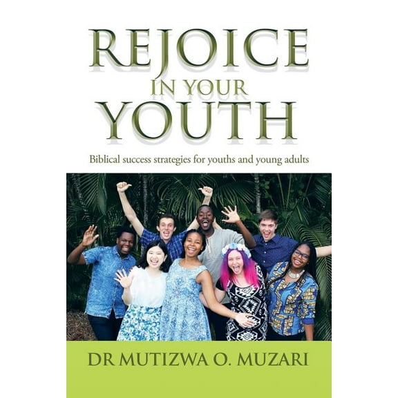 Rejoice in Your Youth: Biblical success strategies for youths and young adults, (Paperback)