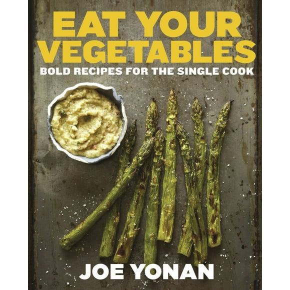 Pre-Owned Eat Your Vegetables: Bold Recipes for the Single Cook [A Cookbook] (Hardcover) 1607744422 9781607744429
