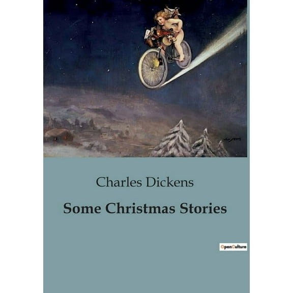 Some Christmas Stories: Exploring the Spirit of Christmas Through Dickens' Timeless Tales, (Paperback)