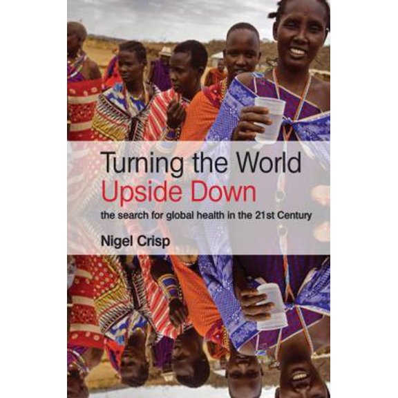 Pre-Owned Turning the World Upside Down: The search for global health in the 21st Century (Paperback) 1853159336 9781853159336