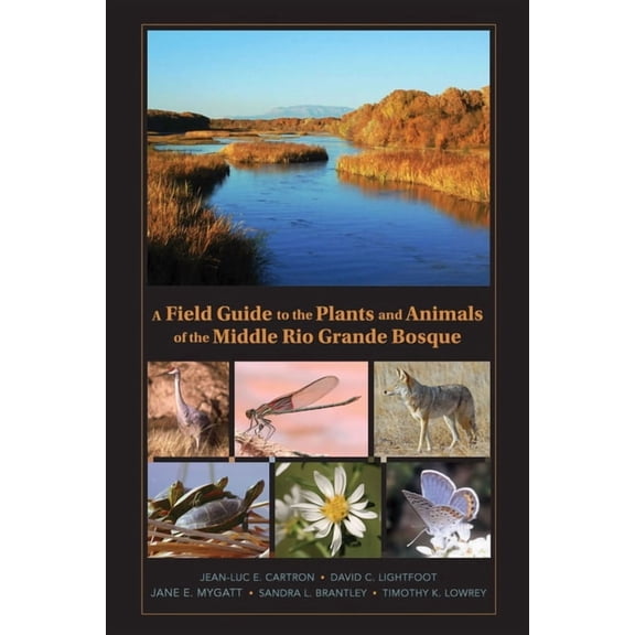 A Field Guide to the Plants and Animals of the Middle Rio Grande Bosque, (Paperback)