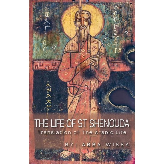 The Life of St Shenouda: Translation of the Arabic Life