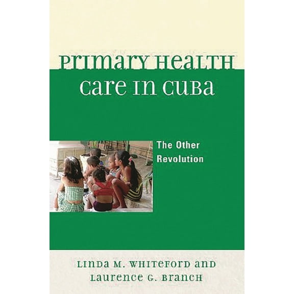 Primary Health Care in Cuba: The Other Revolution, (Hardcover)