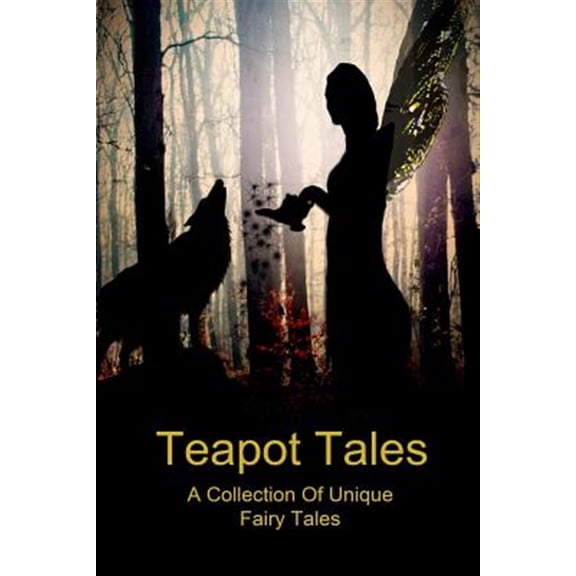 Pre-Owned Teapot Tales: A Collection Of Unique Fairy Tales (Paperback) by Bron Rauk-Mitchell, Satori Cmaylo, Elizabeth Gallagher