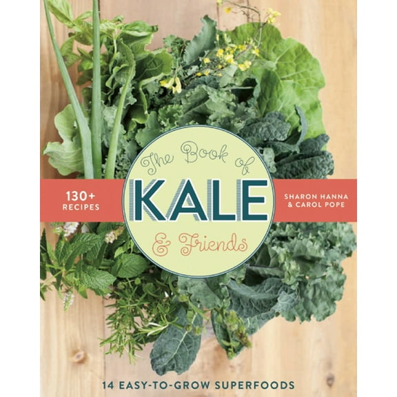 Pre-Owned The Book of Kale and Friends: 14 Easy-To-Grow Superfoods with 130  Recipes (Paperback) 1771620145 9781771620147