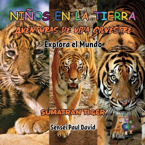 Niños en la Tierra Aventuras de Vi Niños en la Tierra Aventuras de vida Silvestre - Explora el Mundo Sumatran Tiger - Indonesia, (Paperback)