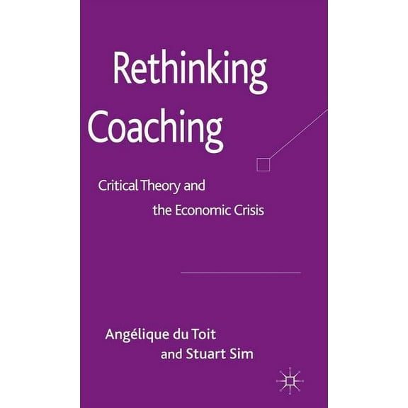Rethinking Coaching: Critical Theory and the Economic Crisis, (Hardcover)