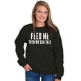 thumbnail image 4 of Feed Me Then We Can Talk Funny Hangry Sweatshirt for Men or Women Brisco Brands S, 4 of 6