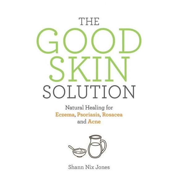The Good Skin Solution : Natural Healing for Eczema, Psoriasis, Rosacea and Acne (Paperback)