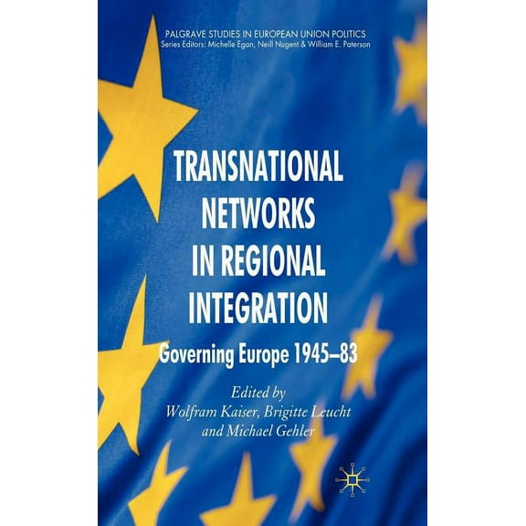 Palgrave Studies in European Union Polit Transnational Networks in Regional Integration: Governing Europe 1945-83, (Hardcover)