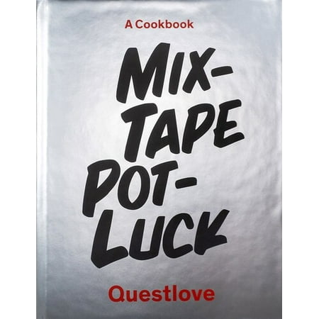 Mixtape Potluck Cookbook : A Dinner Party for Friends, Their Recipes, and the Songs They