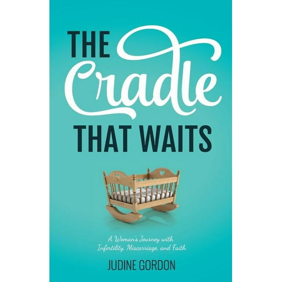 The Cradle that Waits: A Woman's Journey with Infertility, Miscarriage, and Faith, (Paperback)
