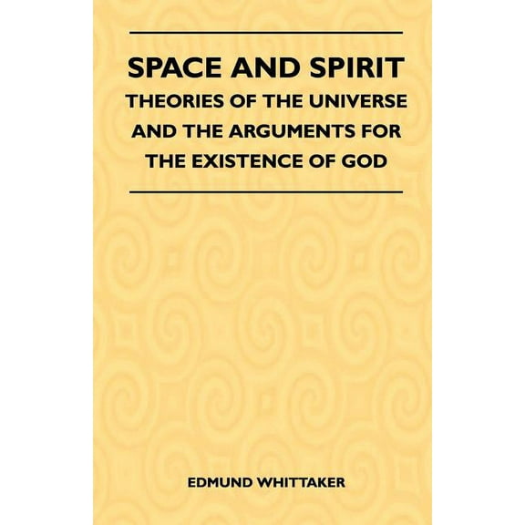 Space And Spirit - Theories Of The Universe And The Arguments For The Existence Of God (Paperback)