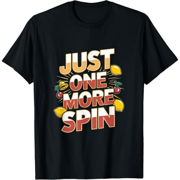 Exquisite and comfortable-Slot Machine - Just One More Spin T-Shirt