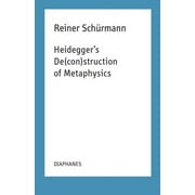 Reiner Schrmann Selected Writings and Lecture Notes: Heidegger's De(con)struction of Metaphysics (Paperback)