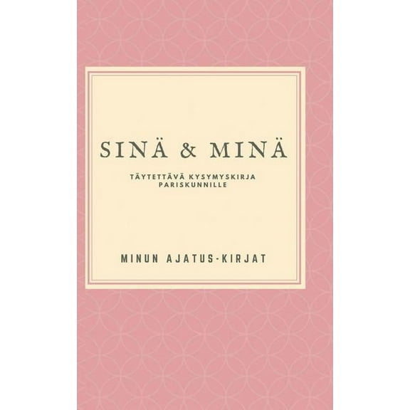 SinÃ¤ ja MinÃ¤: TÃ¤ytettÃ¤vÃ¤ kysymyskirja pariskunnille, (Paperback)
