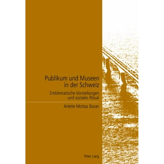 Publikum und Museen in der Schweiz: Emblematische Vorstellungen und soziales Ritual (Paperback)