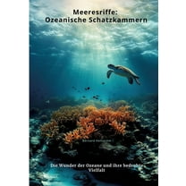 Meeresriffe: Ozeanische Schatzkammern: Die Wunder der Ozeane und ihre bedrohte Vielfalt, (Paperback)