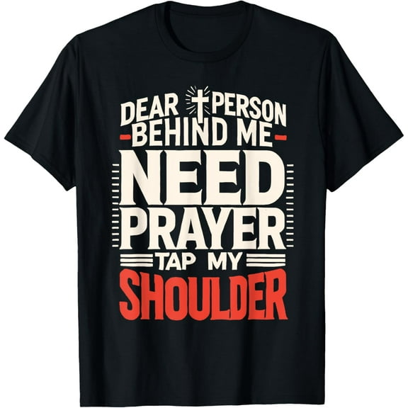 Dear Person Behind Me Need Prayer Tap My Shoulder T-Shirt