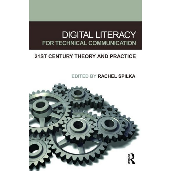 Digital Literacy for Technical Communication: 21st Century Theory and Practice, (Paperback)