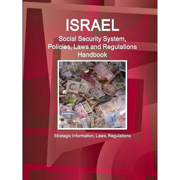 Israel Social Security System, Policies, Laws and Regulations Handbook - Strategic Information, Laws, Regulations, (Paperback)
