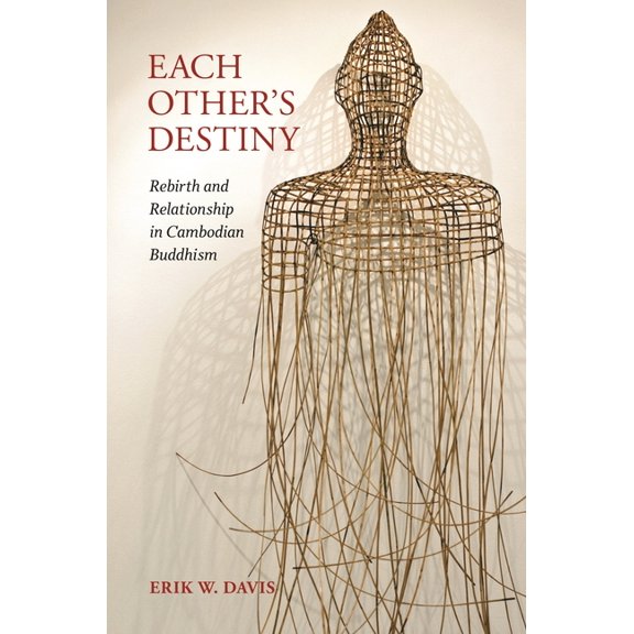 Each Other's Destiny: Rebirth and Relationship in Cambodian Buddhism, (Hardcover)