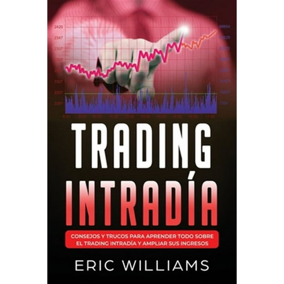 Trading Intrad?a: Consejos y trucos para aprender todo sobre el trading intrad?a y ampliar sus ingresos