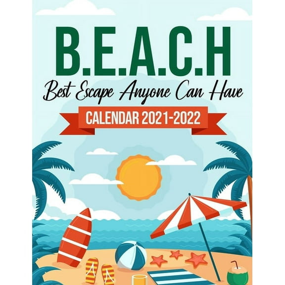 B.E.A.C.H Best Escape Anyone Can Have Calendar 2021-2022: 18-Months July 2021 To December 2022, Travel Nature, Calendar For Men And Women, Summer Vacation, Organizer, Schedule Organizer, 8.5"x 11" To-